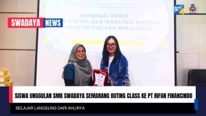 Read more about the article Siswa Unggulan SMK Swadaya Semarang Outing Class ke PT Rifan Financindo : Belajar Langsung dari Ahlinya